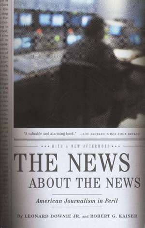 The News about the News: American Journalism in Peril de Leonard Jordan