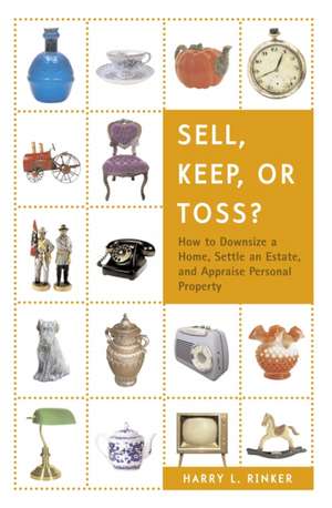 Sell, Keep, or Toss?: How to Downsize a Home, Settle an Estate, and Appraise Personal Property de Harry L. Rinker