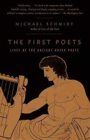 The First Poets: Lives of the Ancient Greek Poets de Michael Schmidt