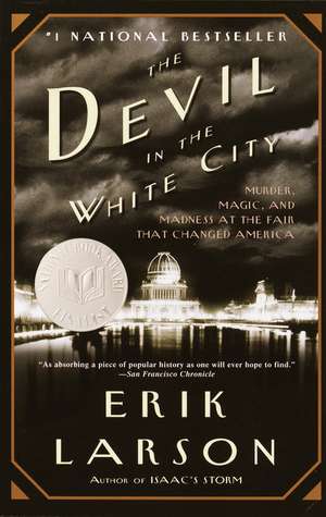 The Devil in the White City: Murder, Magic, and Madness at the Fair That Changed America de Erik Larson