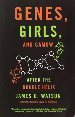 Genes, Girls, and Gamow: After the Double Helix de James D Watson