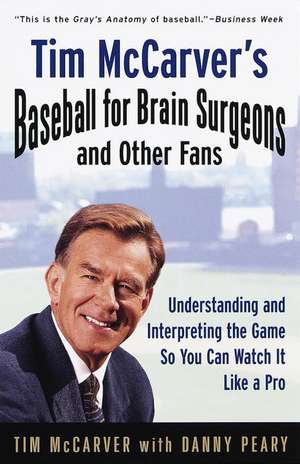 Tim McCarver's Baseball for Brain Surgeons and Other Fans: Understanding and Intrepreting the Game So You Can Watch It Like a Pro de Tim McCarver