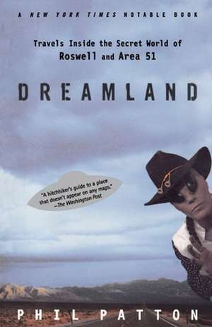 Dreamland: Travels Inside the Secret World of Roswell and Area 51 de Phil Patton