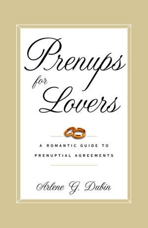 Prenups for Lovers: A Romantic Guide to Prenuptial Agreements de Arlene G. Dubin