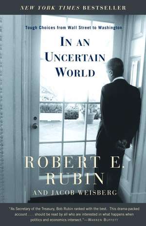 In an Uncertain World: Tough Choices from Wall Street to Washington de Robert Edward Rubin