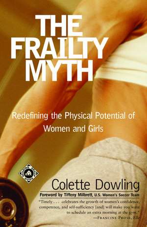 The Frailty Myth: Redefining the Physical Potential of Women and Girls de Colette Dowling