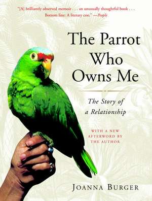 The Parrot Who Owns Me: The Story of a Relationship de Joanna Burger