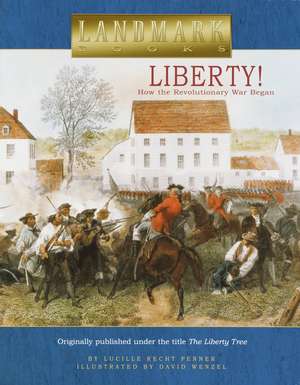 Liberty!: How the Revolutionary War Began de Lucille Recht Penner