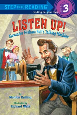 Listen Up!: Alexander Graham Bell's Talking Machine de Monica Kulling