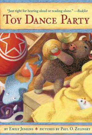 Toy Dance Party: Being the Further Adventures of a Bossyboots Stingray, a Courageous Buffalo, and a Hopeful Round Someone Called Plasti de Emily Jenkins