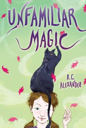 Unfamiliar Magic de R. C. Alexander