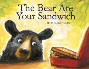 The Bear Ate Your Sandwich de Julia Sarcone-Roach