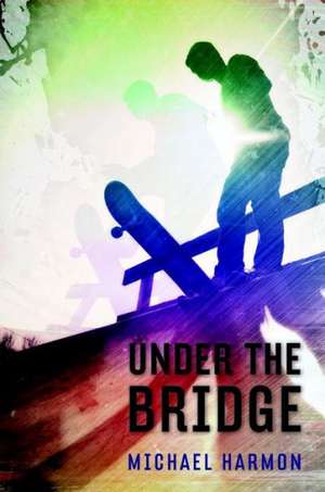 Under the Bridge de Michael Harmon