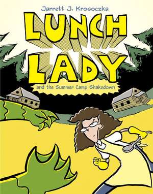 Lunch Lady and the Summer Camp Shakedown de Jarrett Krosoczka