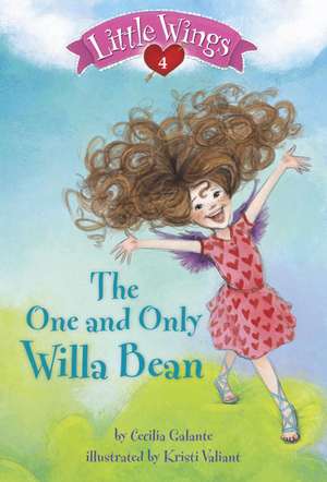 Little Wings #4: The One and Only Willa Bean de Cecilia Galante