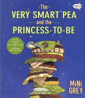 The Very Smart Pea and the Princess-To-Be de Mini Grey