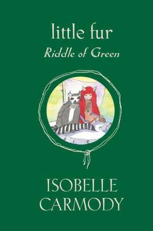 Little Fur #4: Riddle of Green de Isobelle Carmody