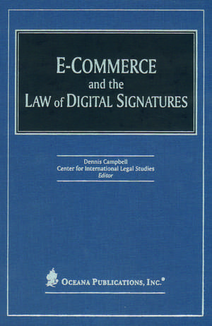 E-Commerce and the Law of Digital Signatures de Dennis Campbell