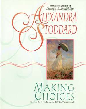 Making Choices de Alexandra Stoddard