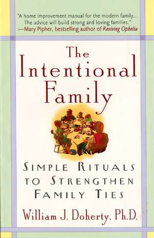 The Intentional Family:: Simple Rituals to Strengthen Family Ties de William J. Doherty