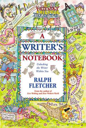 A Writer's Notebook: Unlocking the Writer Within You de Ralph Fletcher