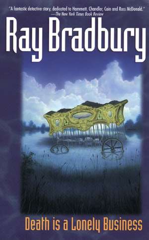 Death Is a Lonely Business de Ray Bradbury