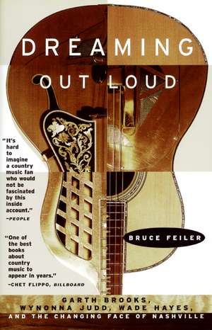 Dreaming Out Loud:: Garth Brooks, Wynonna Judd, Wade Hayes, And The Changing Face Of Nashville de Bruce Feiler