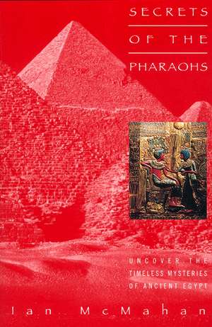 Secrets of the Pharaohs de Ian Mcmahan, PhD