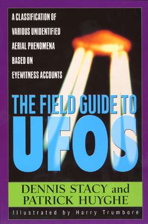 The Field Guide To UFOs: A Classification Of Various Unidentified Aerial Phenomena Based On Eyewitness Accounts de Dennis Stacy