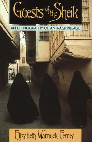 Guests of the Sheik: An Ethnography of an Iraqi Village de Elizabeth Warnock Fernea