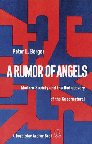 A Rumor of Angels: Modern Society and the Rediscovery of the Supernatural de Peter L. Berger