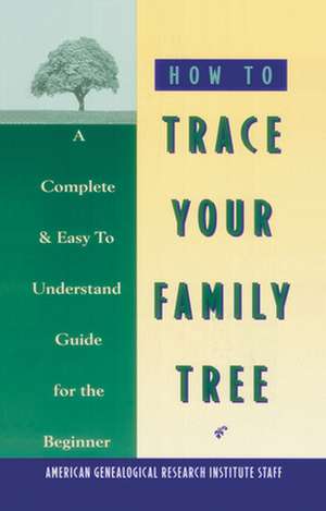 How to Trace Your Family Tree de American Genealogical Research