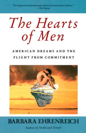 The Hearts of Men: American Dreams and the Flight from Commitment de Barbara Ehrenreich