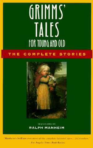 Grimms' Tales for Young and Old: The Complete Stories de Jacob Ludwig Carl Grimm