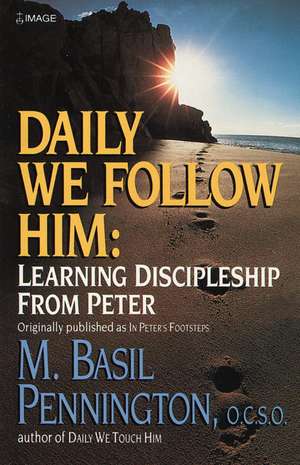 Daily We Follow Him: Learning Discipleship from Peter de M. Basil Pennington