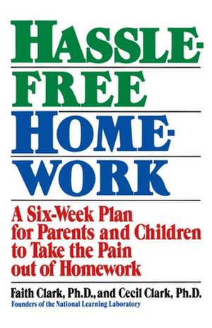 Hassle-Free Homework: A Six-Week Plan for Parents and Children to Take the Pain Out of Homework de Faith Clark