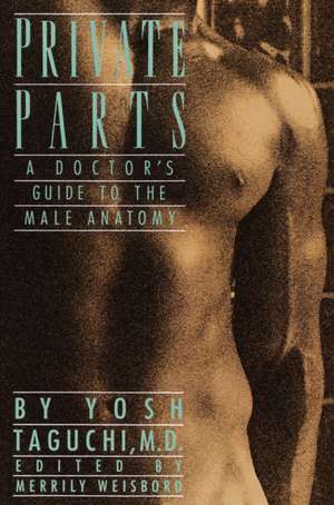 Private Parts: A Doctor's Guide to the Male Anatomy de Yosh Taguchi