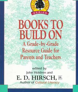 Books to Build on: A Grade-By-Grade Resource Guide for Parents and Teachers de John Holdren