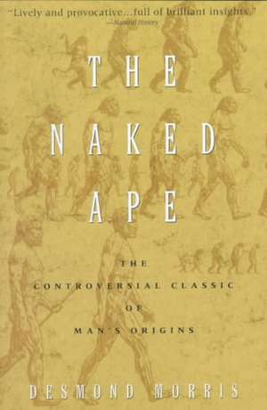 The Naked Ape: A Zoologist's Study of the Human Animal de Desmond Morris