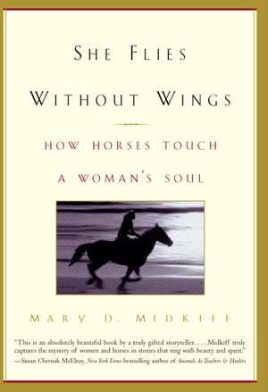 She Flies Without Wings: How Horses Touch a Woman's Soul de Mary D. Midkiff