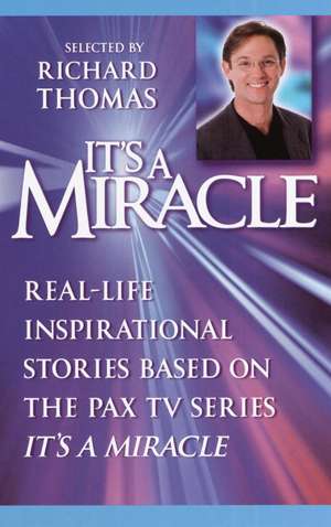 It's a Miracle: Real-Life Inspirational Stories Based on the Pax TV Series "It's a Miracle" de Richard Thomas