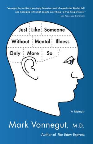 Just Like Someone Without Mental Illness Only More So: A Memoir de Mark Vonnegut