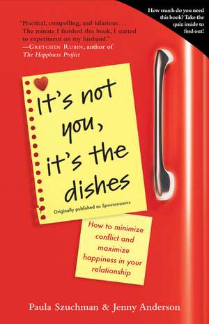 It's Not You, It's the Dishes (Originally Published as Spousonomics): How to Minimize Conflict and Maximize Happiness in Your Relationship de Paula Szuchman