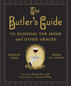 The Butler's Guide to Running the Home and Other Graces de Stanley Ager