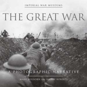 The Great War: A Photographic Narrative de Mark Holborn