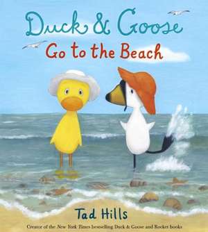 Duck & Goose Go to the Beach de TAD HILLS