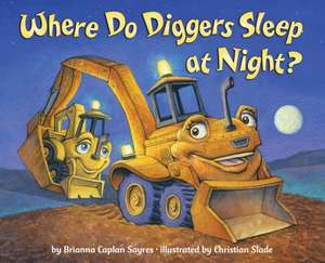 Where Do Diggers Sleep at Night?: Being the Wintertime Adventures of a Curious Stuffed Buffalo, a Sensitive Plush Stingray, and a Book-Loving Rubber Bal de Brianna Caplan Sayres