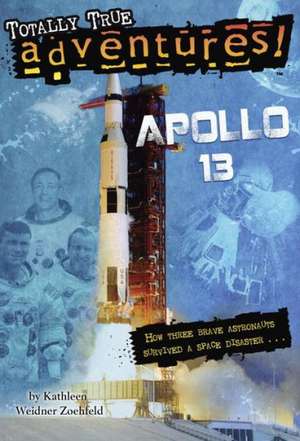 Apollo 13 (Totally True Adventures) de Kathleen Weidner Zoehfeld