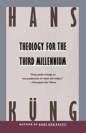 Theology for the Third Millennium: An Ecumenical View de Hans Kung