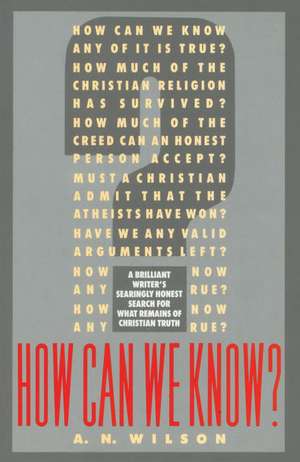 How Can We Know? de A. N. Wilson